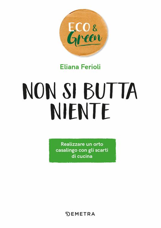 Non si butta niente! Realizzare un orto casalingo con gli scarti di cucina - Eliana Ferioli - 4