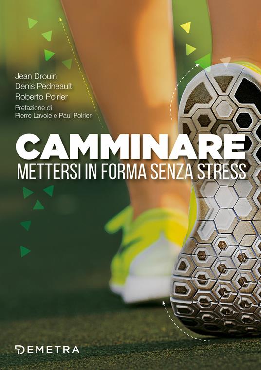 Camminare. Mettersi in forma senza stress - Jean Drouin,Denis Pedneault,Roberto Poirier - copertina