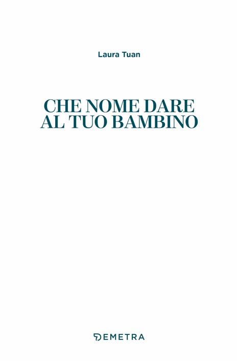 Che nome dare al tuo bambino. Origine, significato, carattere, fortuna, simbologia e magia di oltre 500 nomi - Laura Tuan - 4