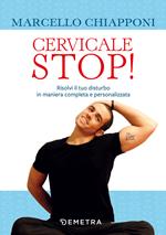 Cervicale stop! Risolvi il tuo disturbo in maniera completa e personalizzata