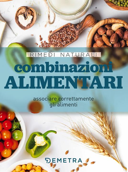 Combinazioni alimentari. Associare correttamente gli alimenti - copertina