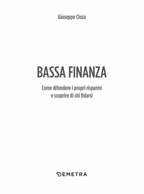 Bassa finanza. Come difendere i propri risparmi e scoprire di chi fidarsi - Giuseppe Cloza - 4