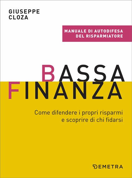 Bassa finanza. Come difendere i propri risparmi e scoprire di chi fidarsi - Giuseppe Cloza - ebook