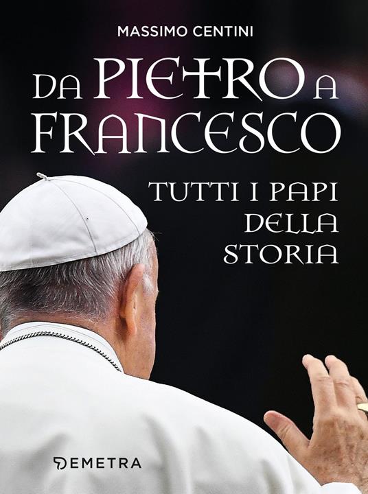 Da Pietro a Francesco. Tutti i papi della storia - Massimo Centini - copertina