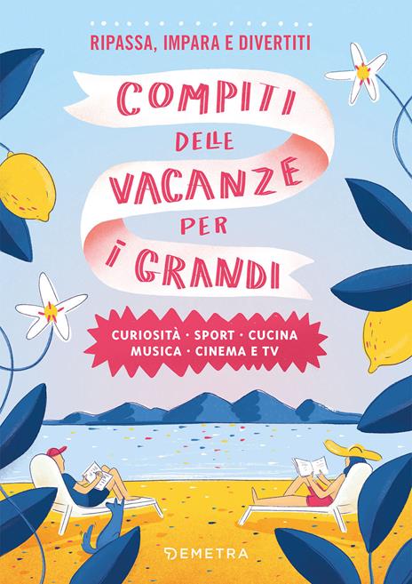 Compiti delle vacanze per i grandi. Curiosità, sport, cucina, musica, cinema e tv - copertina