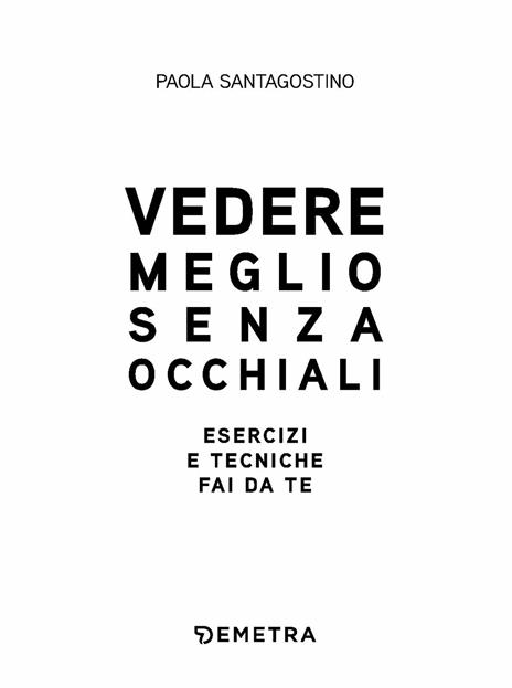 Vedere meglio senza occhiali. Esercizi e tecniche fai da te - Paola Santagostino - 4