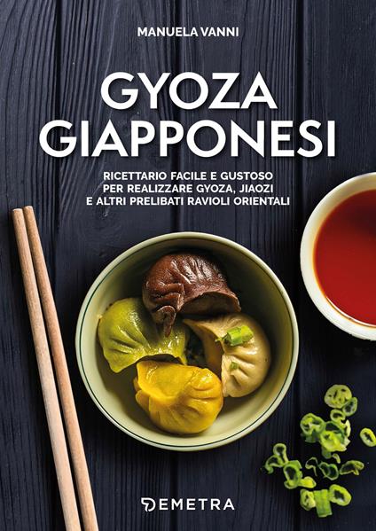 Gyoza giapponesi. Ricettario facile e gustoso per realizzare gyoza, jiaozi e altri prelibati ravioli orientali - Manuela Vanni - copertina