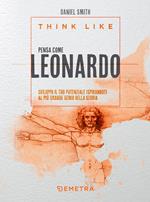 Think like. Pensa come Leonardo. Sviluppa il tuo potenziale ispirandoti al più grande genio della storia