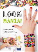 Loom mania! Ediz. illustrata