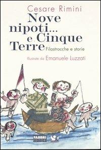 Nove nipoti... E cinque terre. Filastrocche e storie - Cesare Rimini,Emanuele Luzzati - copertina