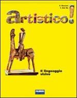 Artistico! Linguaggio visivo. Con Laboratorio-Schede operative-Storia dell'arte: dalle origini al XXI secolo. Per la Scuola media