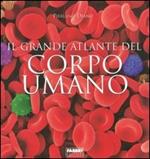 Il grande atlante del corpo umano. Ediz. illustrata