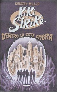 Kiki Strike. Dentro la Città Ombra - Kirsten Miller - copertina