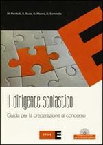 Il dirigente scolastico. Guida per la preparazione al concorso. Con CD-ROM