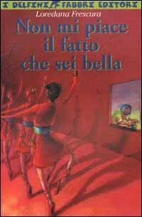 Non mi piace il fatto che sei bella - Loredana Frescura - copertina