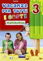 Vacanze per tutti i gusti. Matematica. Per la Scuola elementare. Vol. 3