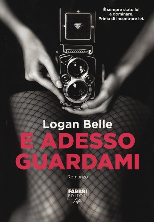 E adesso guardami - Logan Belle - copertina