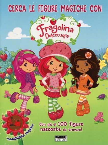 Cerca le figure magiche con Fragolina Dolcecuore. Fragolina Dolcecuore. Ediz. illustrata. Con gadget - copertina