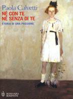 Né con te né senza di te. Storia di una passione - Paola Calvetti - copertina