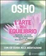 L' arte dell'equilibrio. Ricordare a se stessi il linguaggio dimenticato per parlare alla mente e al corpo. Con CD Audio