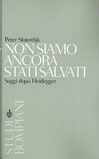 Non siamo ancora stati salvati. Saggi dopo Heidegger - Peter Sloterdijk - copertina