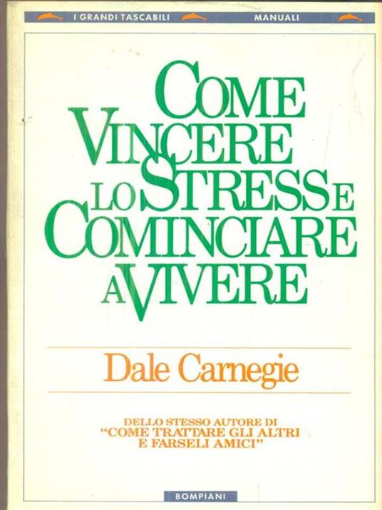 Come vincere lo stress e cominciare a vivere - Dale Carnegie - Libro -  Bompiani - I grandi tascabili