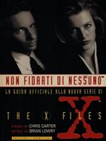 Non fidarti di nessuno. Guida ufficiale alla nuova serie di The X - Files