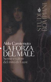 La forza del male. Senso e valore del mito di Faust - Aldo Carotenuto - copertina