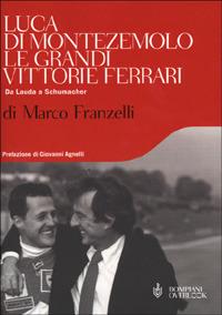 Le grandi vittorie Ferrari - Marco Franzelli,Luca Di Montezemolo - copertina