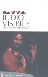 Il Dio visibile. Cristianesimo e misticismo - Alan W. Watts - copertina