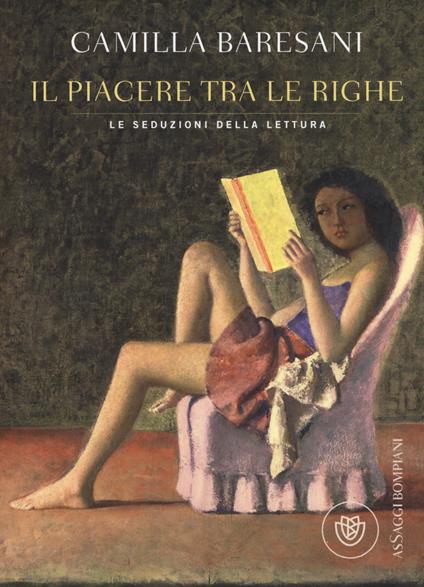 Il piacere tra le righe. Le seduzioni della lettura - Camilla Baresani - copertina