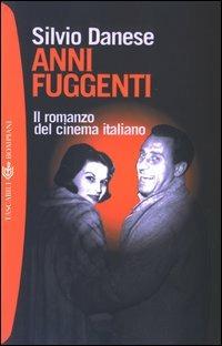 Anni fuggenti. Il romanzo del cinema italiano - Silvio Danese - copertina