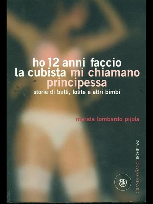 Ho 12 anni faccio la cubista mi chiamano Principessa. Storie di bulli, lolite e altri bimbi - Marida Lombardo Pijola - 3