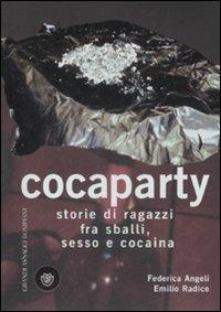 Cocaparty. Storie di ragazzi fra sballi, sesso e cocaina - Federica Angeli,Emilio Radice - copertina