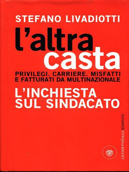 L' altra casta. Privilegi. Carriere. Misfatti e fatturati da multinazionale. L'inchiesta sul sindacato - Stefano Livadiotti - 5