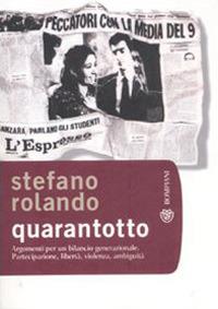 Quarantotto. Argomenti per un bilancio generazionale. Partecipazione, libertà, violenza, ambiguità - Stefano Rolando - copertina