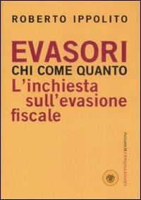 Evasori. Chi. Come. Quanto. L'inchiesta sull'evasione fiscale - Roberto Ippolito - copertina