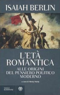 L'età romantica. Alle origini del pensiero politico moderno - Isaiah Berlin - copertina