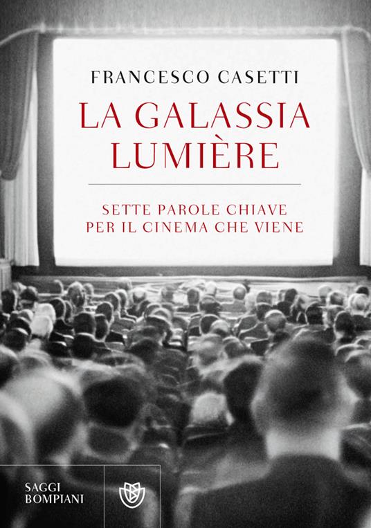 La galassia Lumière. Sette parole chiave per il cinema che viene - Francesco Casetti - copertina