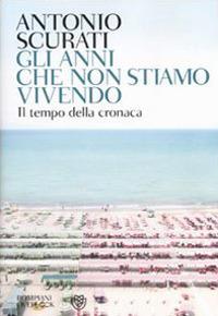 Gli anni che non stiamo vivendo - Antonio Scurati - 3