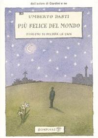 Più felice del mondo. Ediz. illustrata - Umberto Pasti - copertina