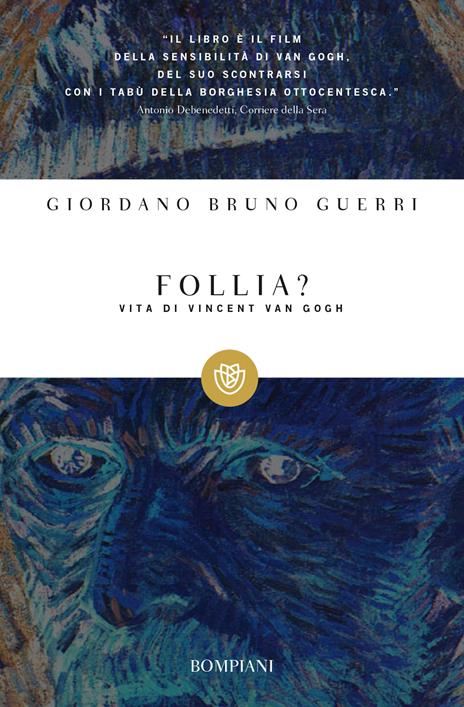 Follia? Vita di Vincent van Gogh - Giordano Bruno Guerri - Libro - Bompiani  - I grandi tascabili | laFeltrinelli