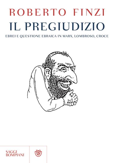 Il pregiudizio. Ebrei e questione ebraica in Marx, Lombroso, Croce - Roberto Finzi - 2