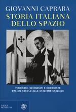 Storia italiana dello spazio. Visionari, scienziati e conquiste dal XIV secolo alla stazione lunare