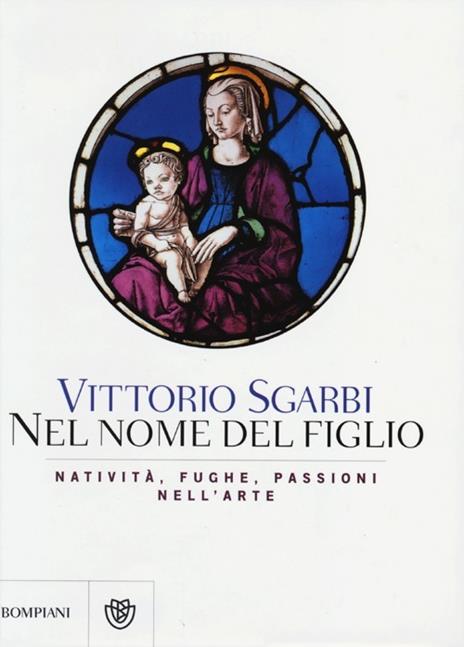 Nel nome del Figlio. Natività, fughe e passioni nell'arte. Ediz. illustrata - Vittorio Sgarbi - 3