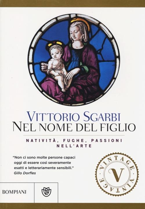 Nel nome del Figlio. Natività, fughe e passioni nell'arte. Ediz. illustrata - Vittorio Sgarbi - copertina