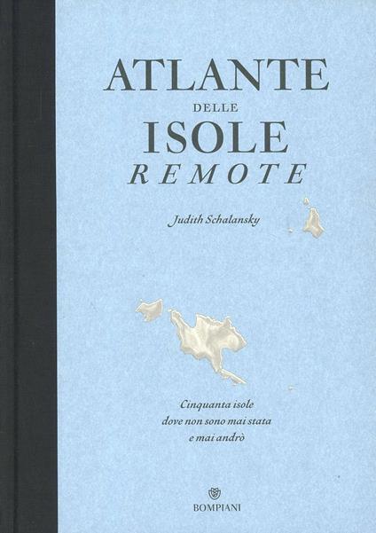 Atlante delle isole remote. Cinquanta isole dove non sono mai stata e mai andrò. Ediz. illustrata - Judith Schalansky - copertina