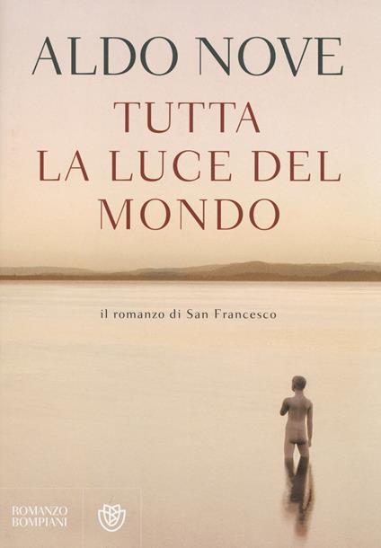 Tutta la luce del mondo. Il romanzo di San Francesco - Aldo Nove - copertina