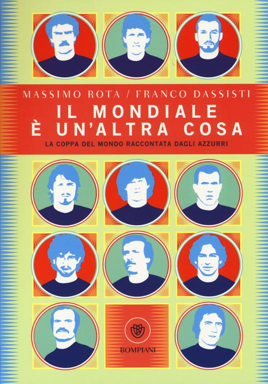 Il Mondiale è un'altra cosa. La coppa del mondo raccontata dagli Azzurri - Massimo Rota,Franco Dassisti - copertina