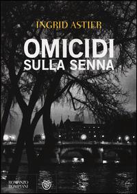 Omicidi sulla Senna - Ingrid Astier - copertina